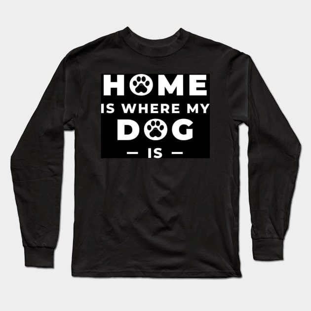 My dog My Home Long Sleeve T-Shirt by BeragonRe